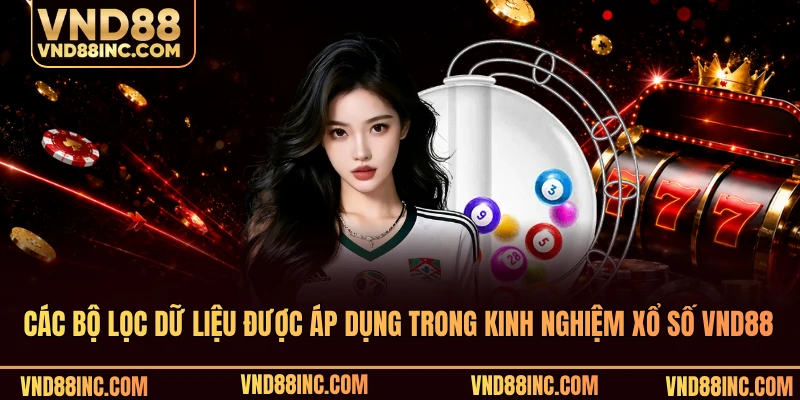 Các bộ lọc dữ liệu được áp dụng trong kinh nghiệm xổ số VND88