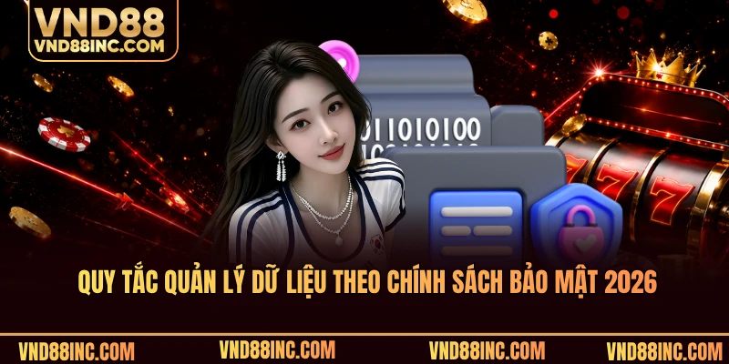 Cập nhật quy tắc quản lý dữ liệu theo chính sách bảo mật 2026