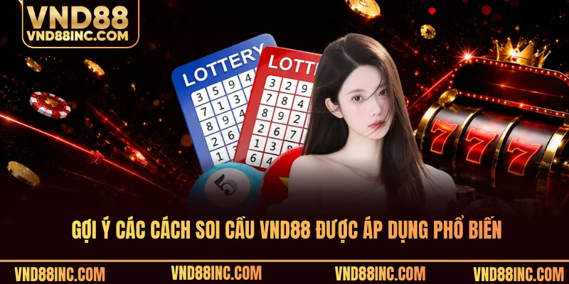 Gợi ý các cách soi cầu VND88 được áp dụng phổ biến