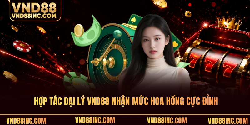 Hợp tác đại lý VND88 nhận mức hoa hồng cực đỉnh