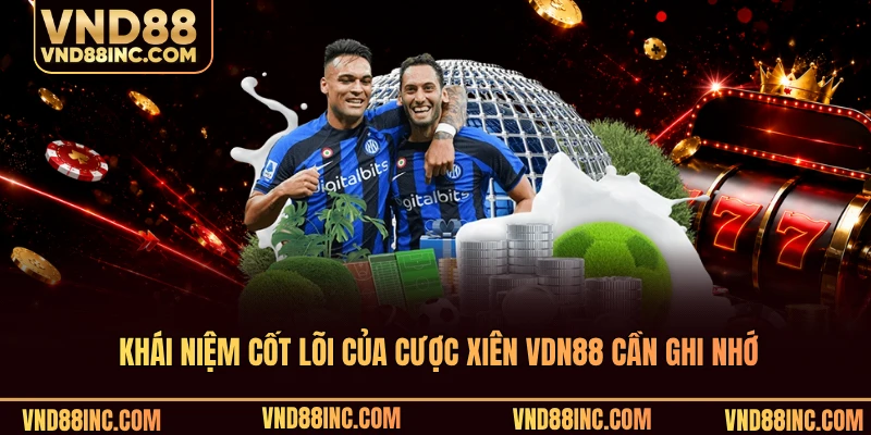 Khái niệm cốt lõi của cược xiên VDN88 cần ghi nhớ