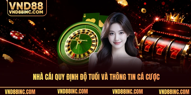 Nhà cái quy định độ tuổi và thông tin cá cược