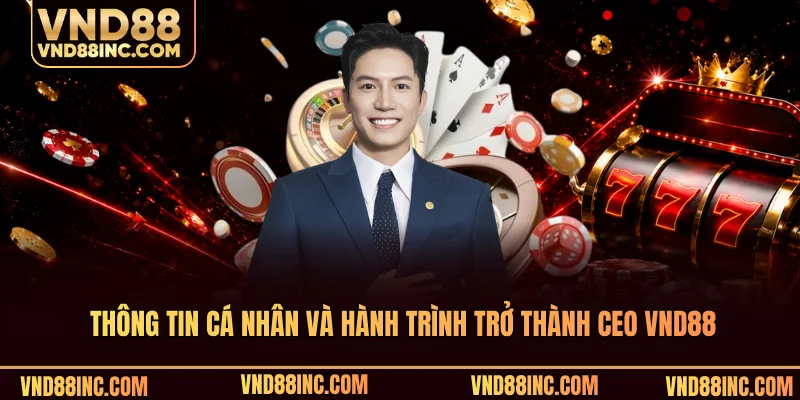 Thông tin cá nhân và hành trình trở thành CEO VND88