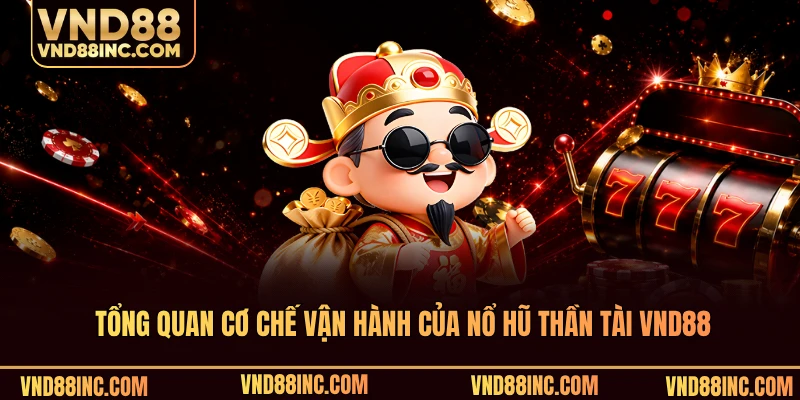Tổng quan cơ chế vận hành của nổ hũ thần tài VND88