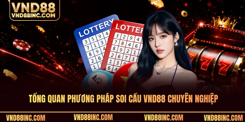 Tổng quan phương pháp soi cầu VND88 chuyên nghiệp