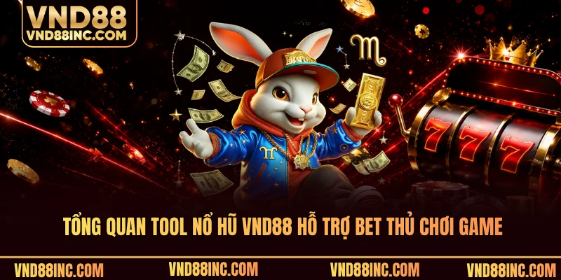 Tổng quan tool nổ hũ VND88 hỗ trợ bet thủ chơi game
