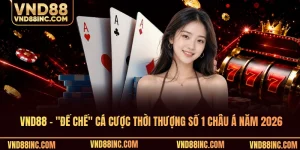 VND88 - "Đế Chế" Cá Cược Thời Thượng Số 1 Châu Á Năm 2026
